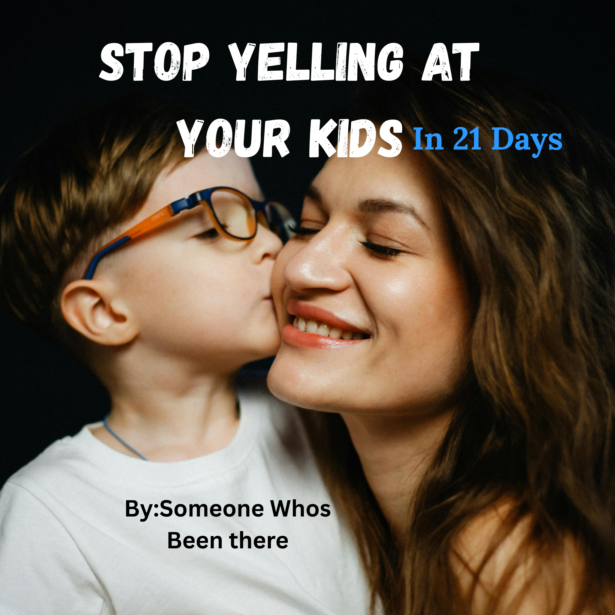 Stop Yelling At Your KIds In 21 Days